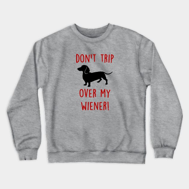 Don't Trip over my Wiener Crewneck Sweatshirt by SandraKC